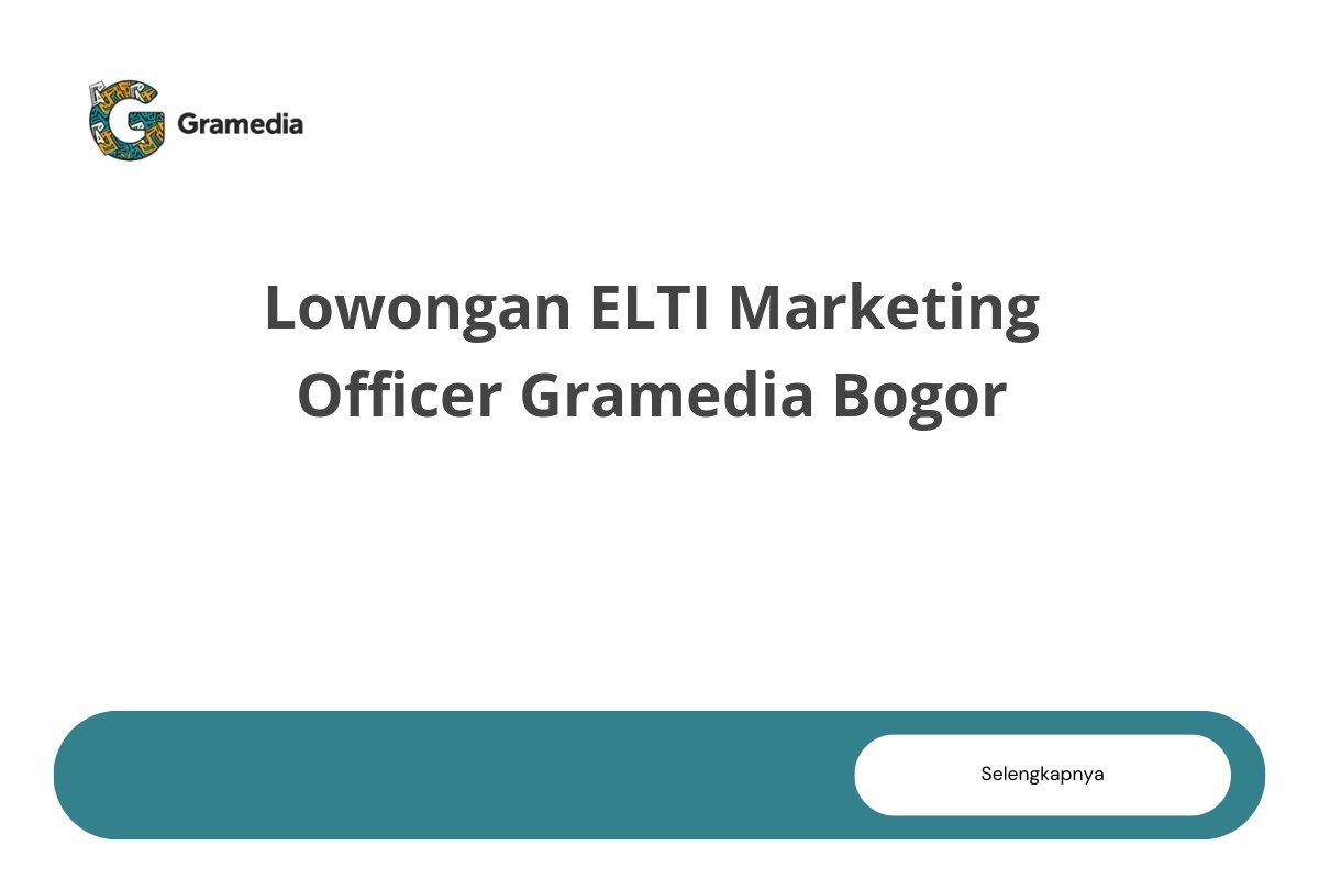 Lowongan ELTI Marketing Officer Gramedia Bogor