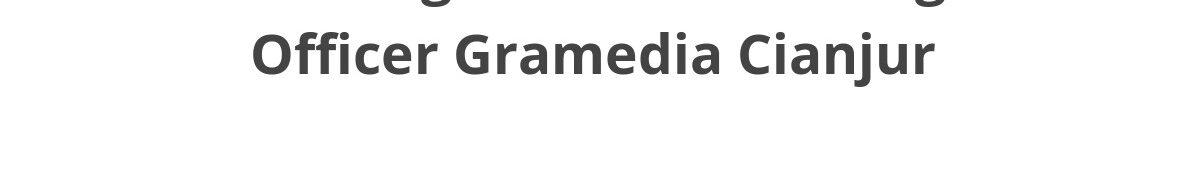 Lowongan ELTI Marketing Officer Gramedia Cianjur