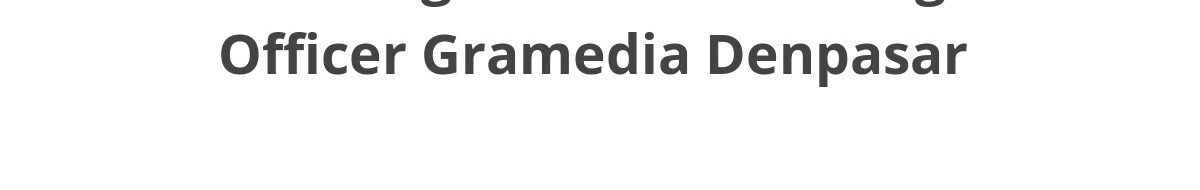 Lowongan ELTI Marketing Officer Gramedia Denpasar