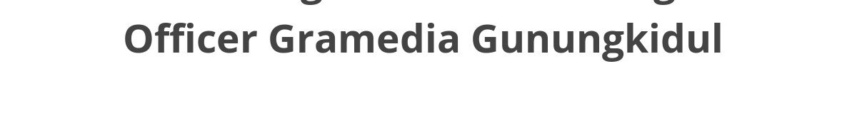 Lowongan ELTI Marketing Officer Gramedia Gunungkidul