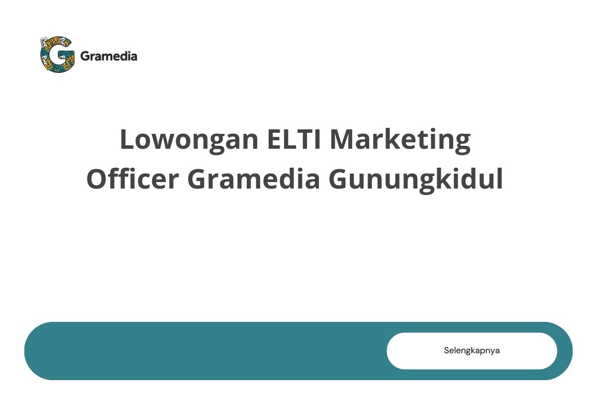 Lowongan ELTI Marketing Officer Gramedia Gunungkidul