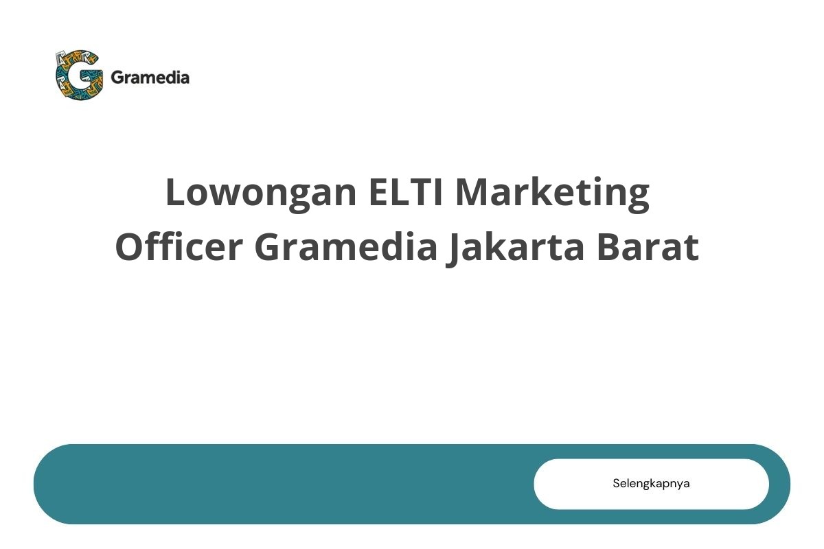 Lowongan ELTI Marketing Officer Gramedia Jakarta Barat