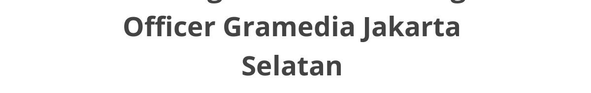 Lowongan ELTI Marketing Officer Gramedia Jakarta Selatan
