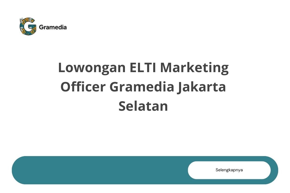 Lowongan ELTI Marketing Officer Gramedia Jakarta Selatan