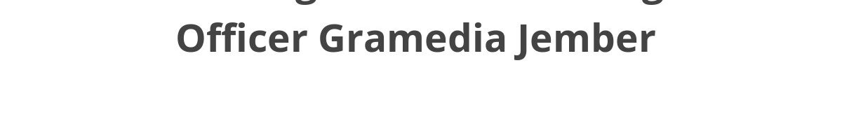 Lowongan ELTI Marketing Officer Gramedia Jember