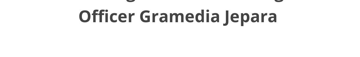Lowongan ELTI Marketing Officer Gramedia Jepara