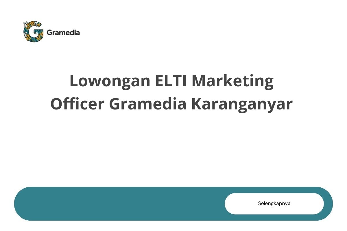 Lowongan ELTI Marketing Officer Gramedia Karanganyar