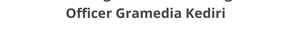 Lowongan ELTI Marketing Officer Gramedia Kediri