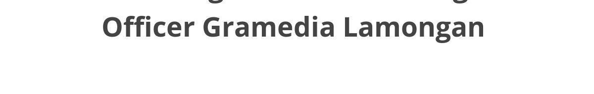Lowongan ELTI Marketing Officer Gramedia Lamongan
