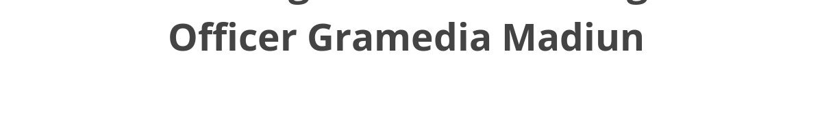 Lowongan ELTI Marketing Officer Gramedia Madiun