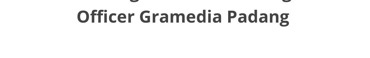 Lowongan ELTI Marketing Officer Gramedia Padang