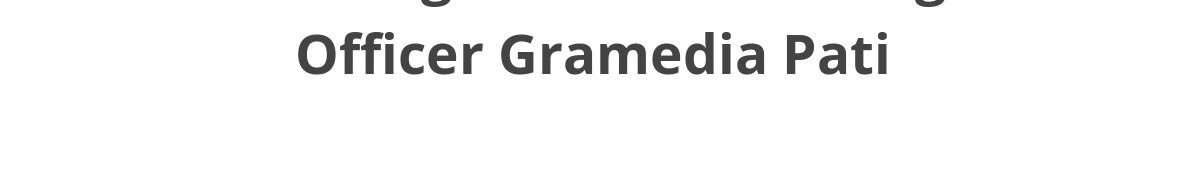 Lowongan ELTI Marketing Officer Gramedia Pati