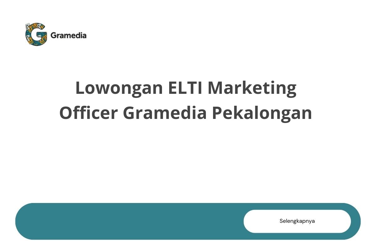 Lowongan ELTI Marketing Officer Gramedia Pekalongan