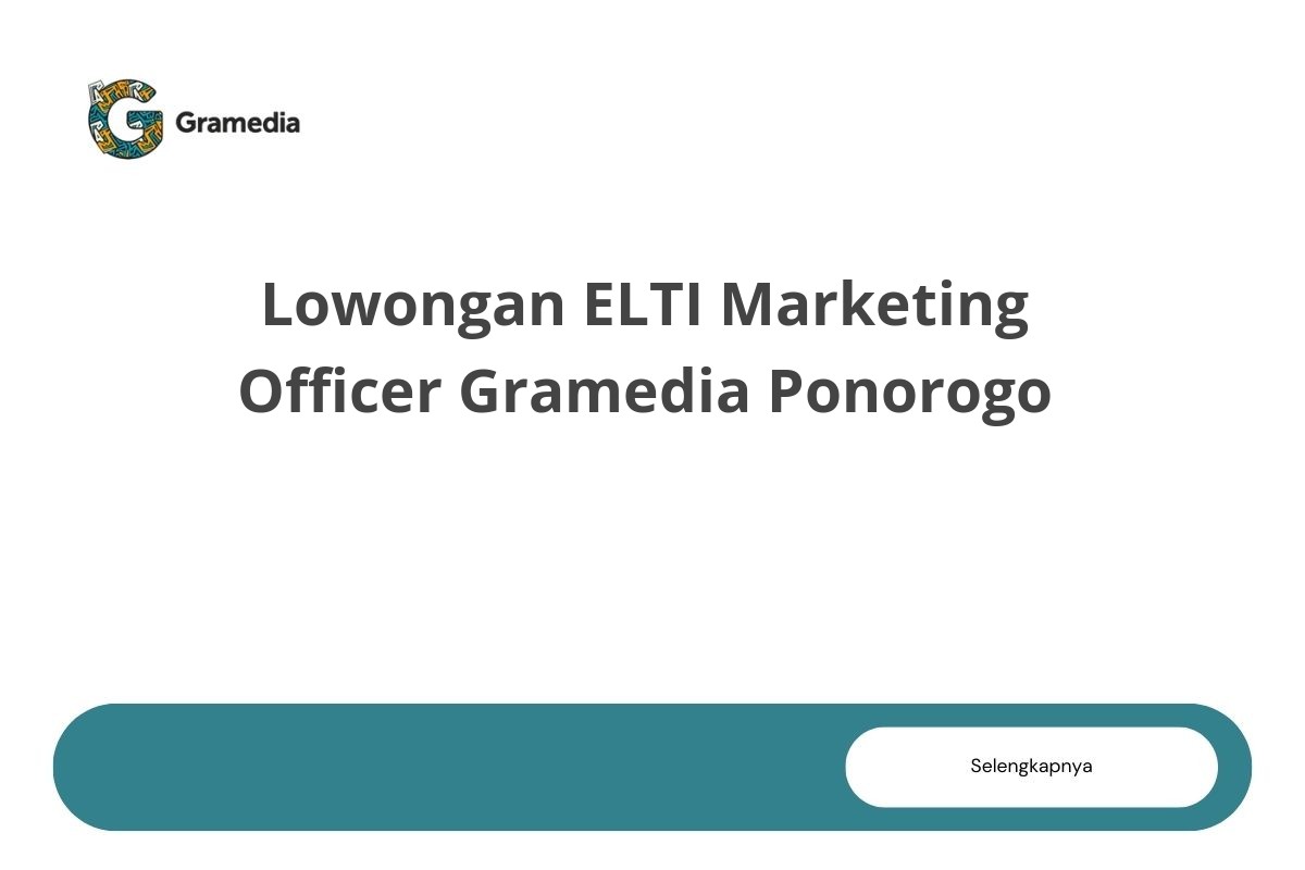 Lowongan ELTI Marketing Officer Gramedia Ponorogo