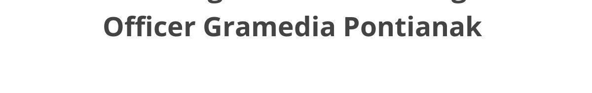 Lowongan ELTI Marketing Officer Gramedia Pontianak