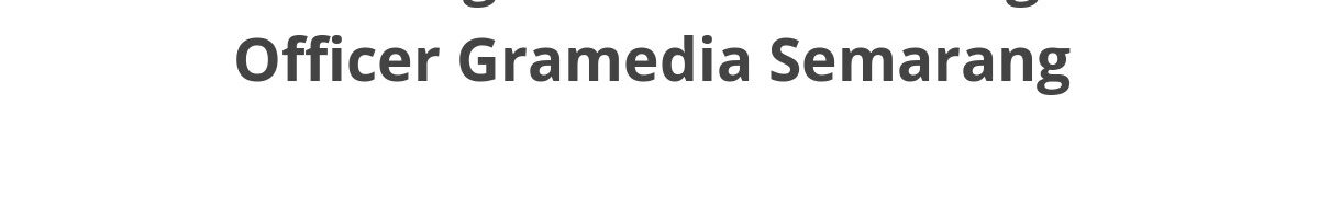 Lowongan ELTI Marketing Officer Gramedia Semarang