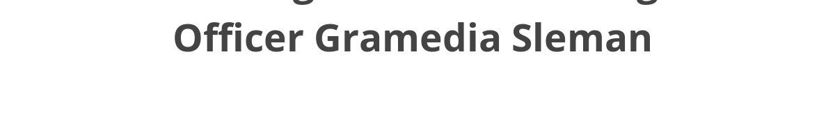 Lowongan ELTI Marketing Officer Gramedia Sleman