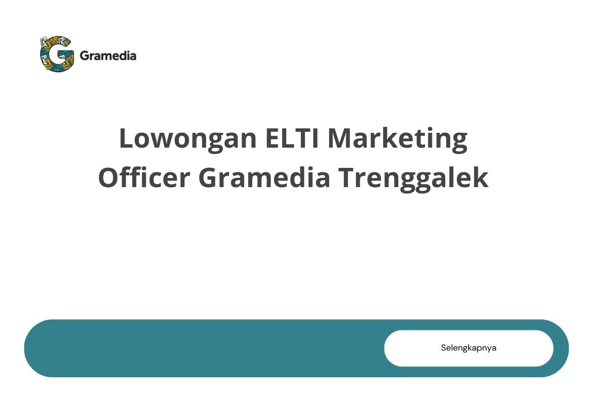 Lowongan ELTI Marketing Officer Gramedia Trenggalek