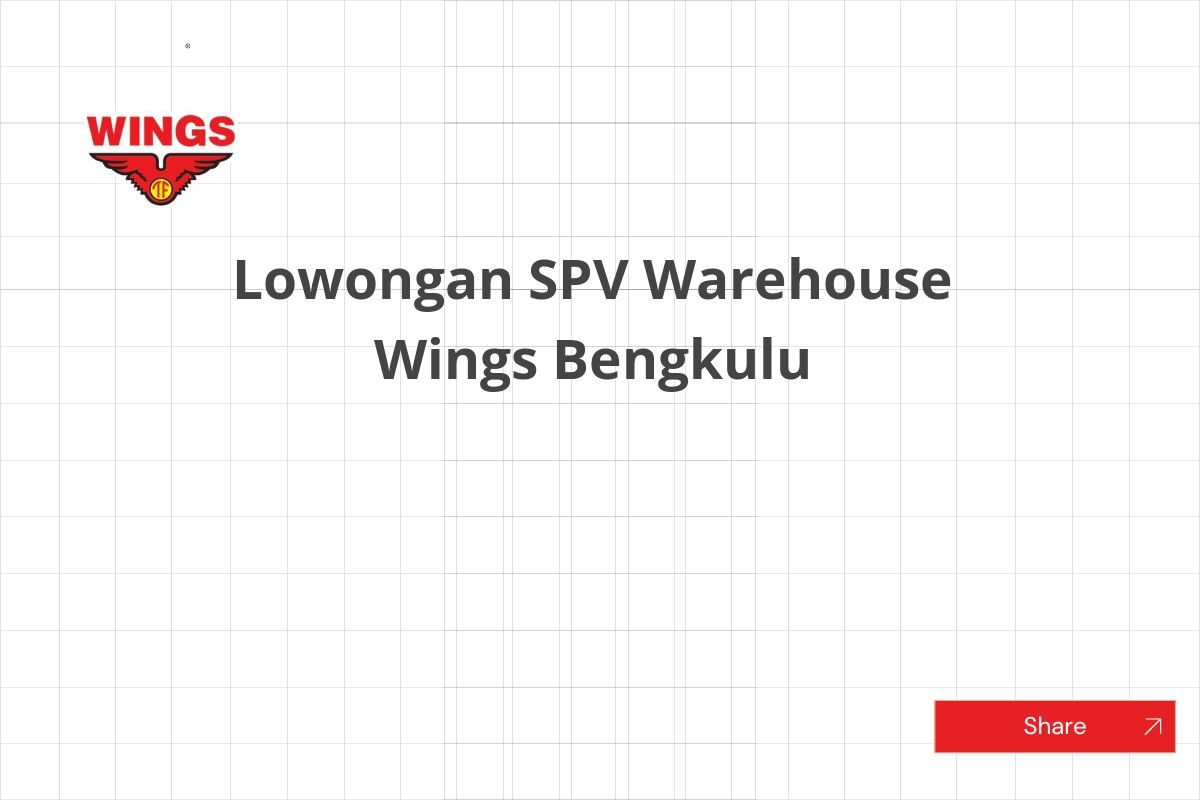 Lowongan SPV Warehouse Wings Bengkulu