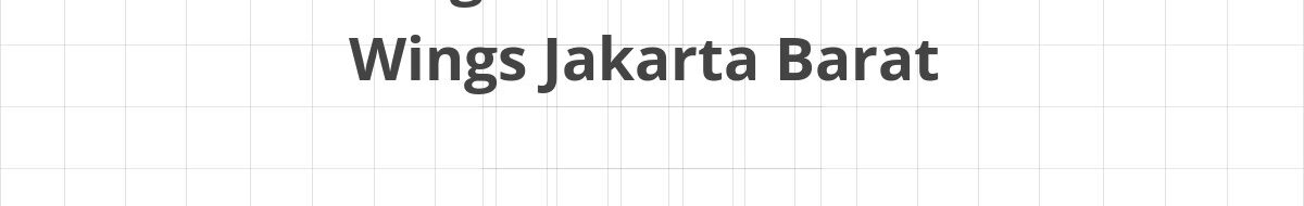 Lowongan SPV Warehouse Wings Jakarta Barat