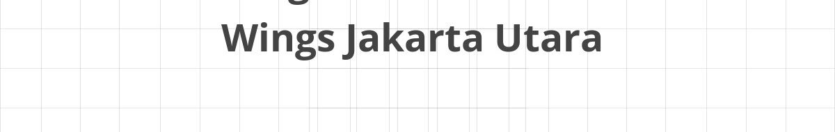 Lowongan SPV Warehouse Wings Jakarta Utara