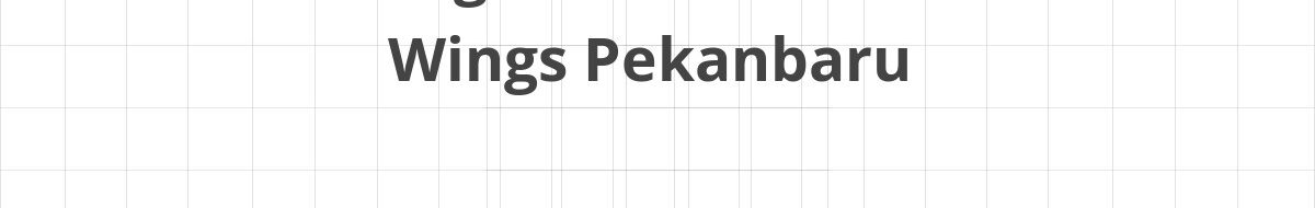 Lowongan SPV Warehouse Wings Pekanbaru