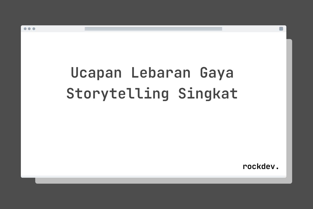 Ucapan Lebaran Gaya Storytelling Singkat