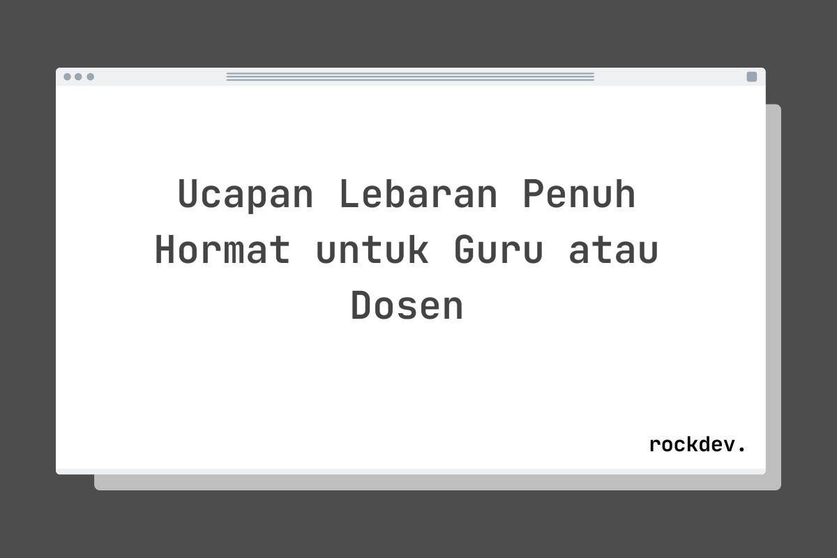 Ucapan Lebaran Penuh Hormat untuk Guru atau Dosen