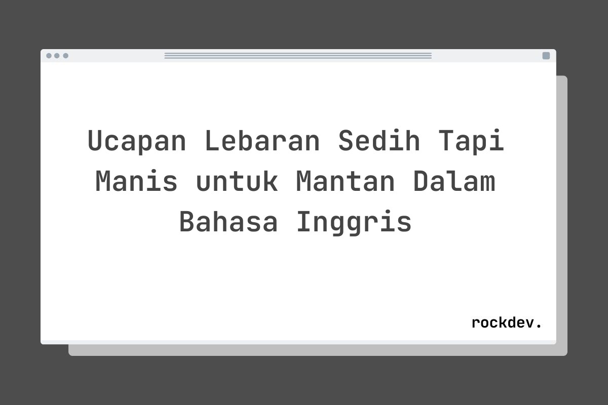 Ucapan Lebaran Sedih Tapi Manis untuk Mantan Dalam Bahasa Inggris