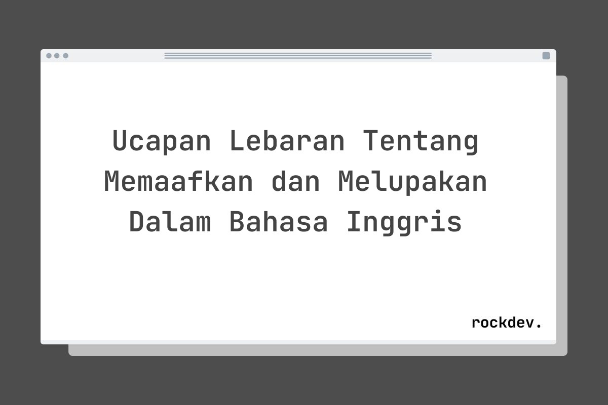 Ucapan Lebaran Tentang Memaafkan dan Melupakan Dalam Bahasa Inggris