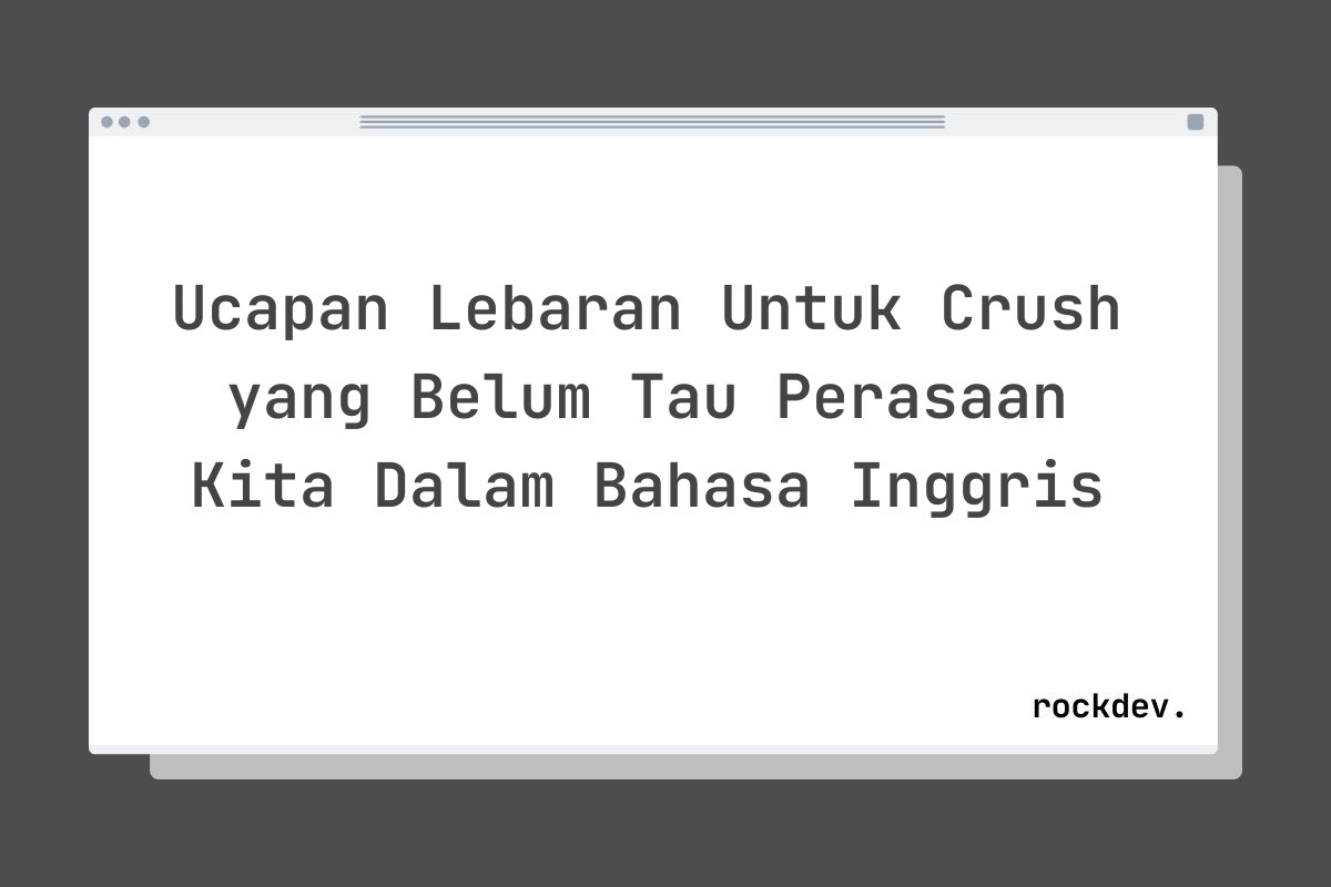 Ucapan Lebaran Untuk Crush yang Belum Tau Perasaan Kita Dalam Bahasa Inggris