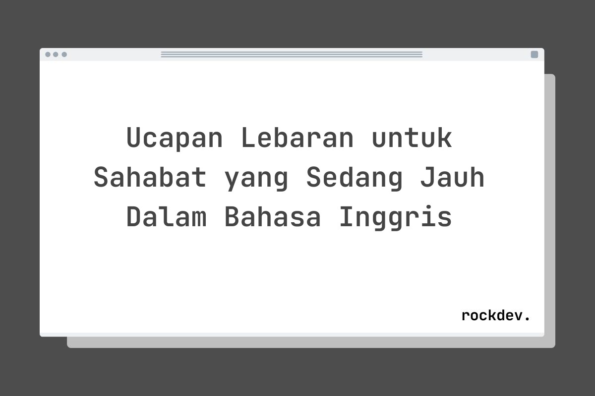Ucapan Lebaran untuk Sahabat yang Sedang Jauh Dalam Bahasa Inggris