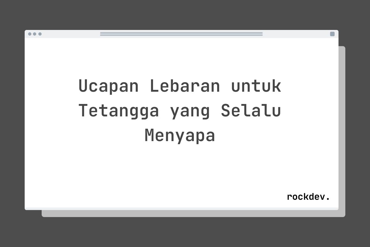 Ucapan Lebaran untuk Tetangga yang Selalu Menyapa