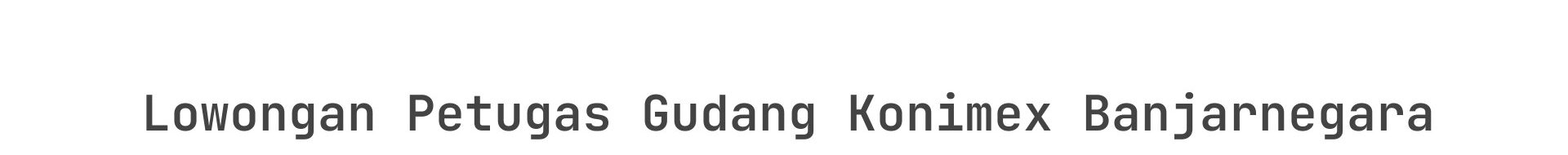 Lowongan Petugas Gudang Konimex Banjarnegara