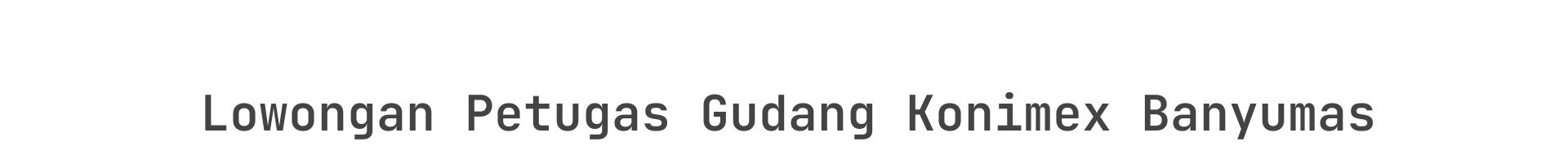 Lowongan Petugas Gudang Konimex Banyumas