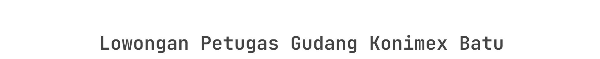 Lowongan Petugas Gudang Konimex Batu
