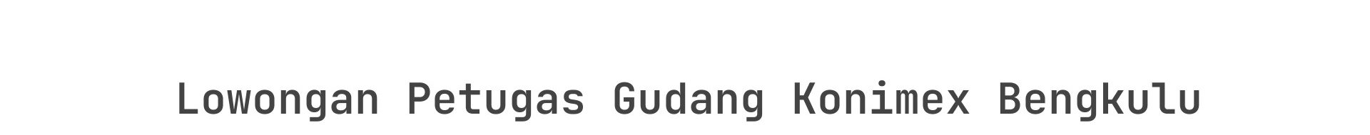 Lowongan Petugas Gudang Konimex Bengkulu