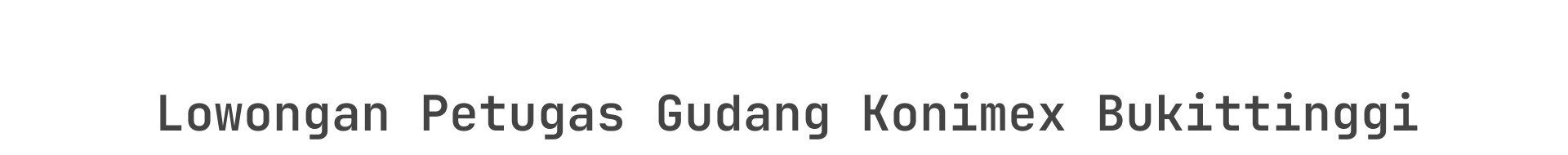 Lowongan Petugas Gudang Konimex Bukittinggi