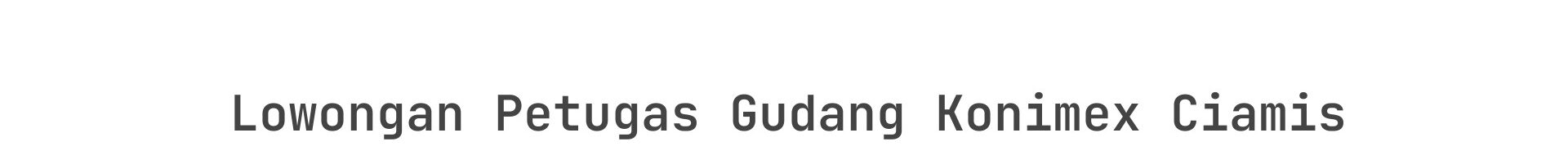 Lowongan Petugas Gudang Konimex Ciamis