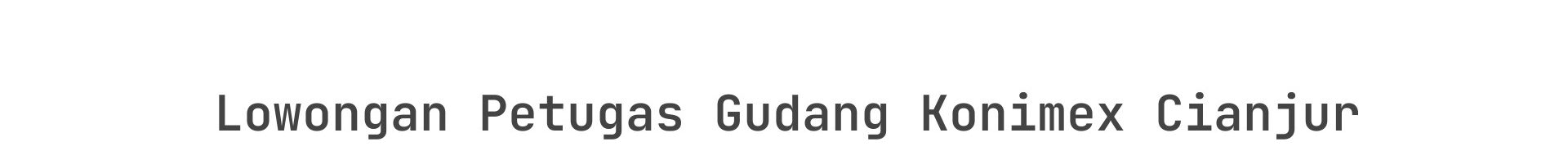 Lowongan Petugas Gudang Konimex Cianjur