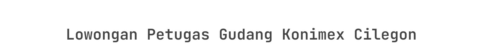 Lowongan Petugas Gudang Konimex Cilegon