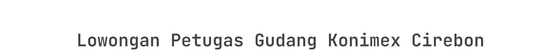 Lowongan Petugas Gudang Konimex Cirebon