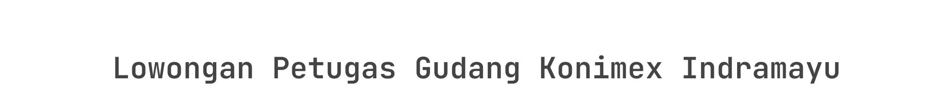 Lowongan Petugas Gudang Konimex Indramayu