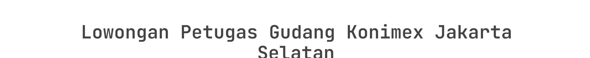 Lowongan Petugas Gudang Konimex Jakarta Selatan