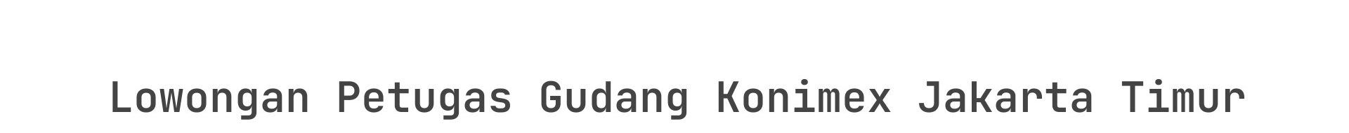Lowongan Petugas Gudang Konimex Jakarta Timur