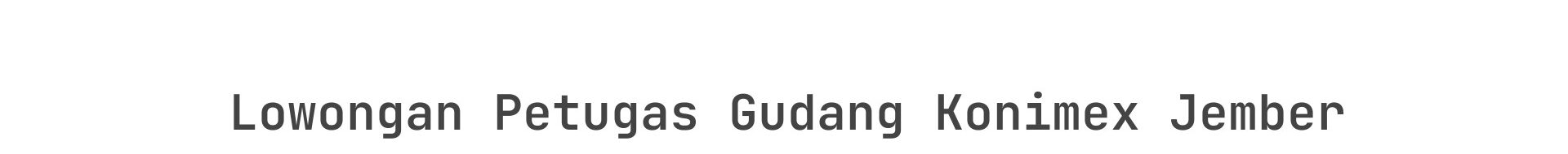 Lowongan Petugas Gudang Konimex Jember