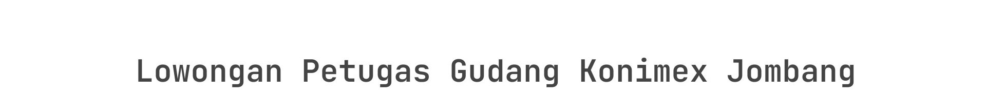 Lowongan Petugas Gudang Konimex Jombang