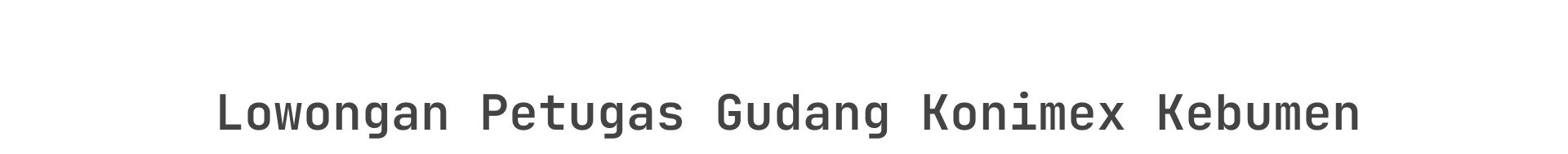 Lowongan Petugas Gudang Konimex Kebumen