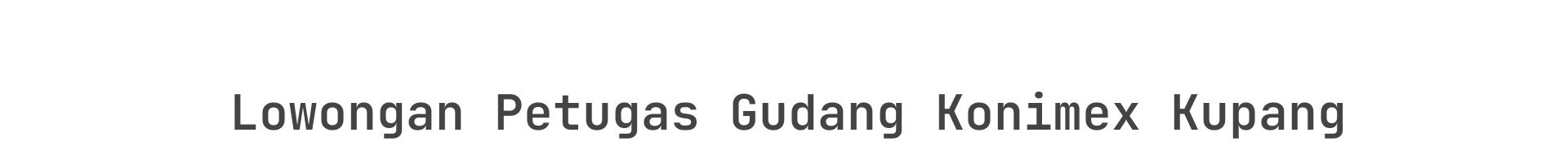 Lowongan Petugas Gudang Konimex Kupang