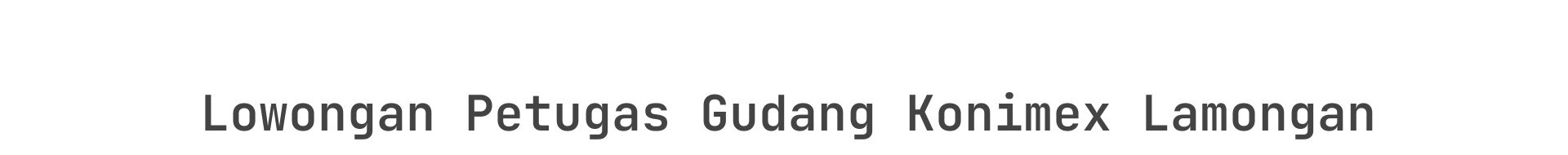 Lowongan Petugas Gudang Konimex Lamongan
